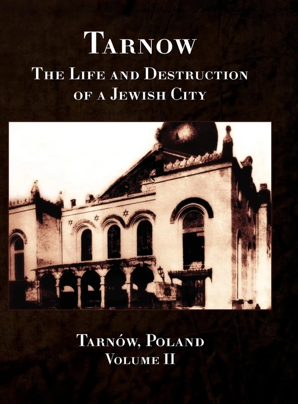 Tarnow; The Life and Destruction of a Jewish City, Volume II
