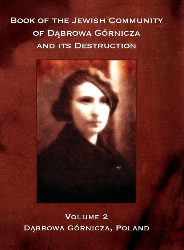 Book of the Jewish Community of Dabrowa Gornicza and its Destruction: Volume II