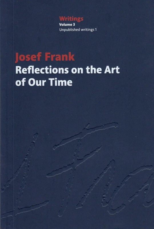 Reflections on the Art of Our Time: Josef Frank Writings, Vol. 3