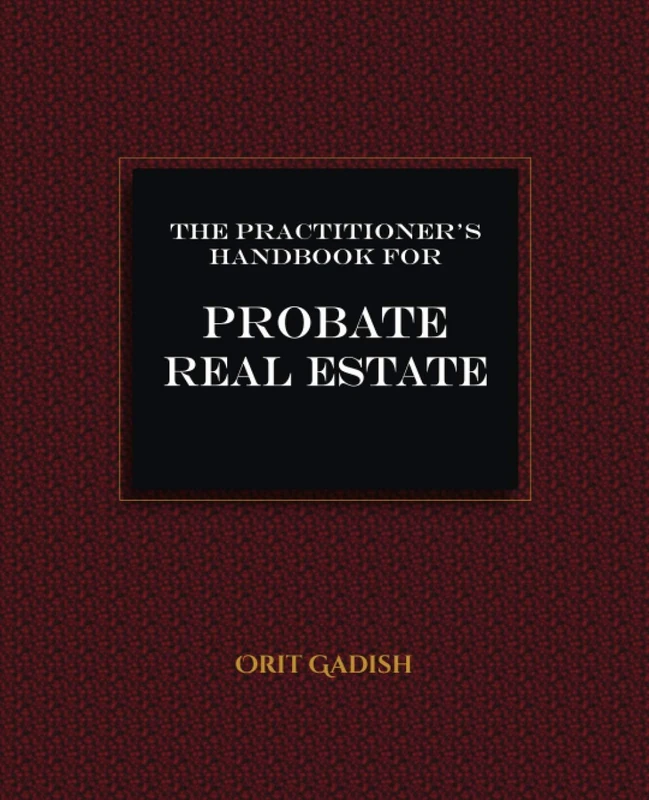 The Practitioner's Handbook for Probate Real Estate - BH4 Publishing