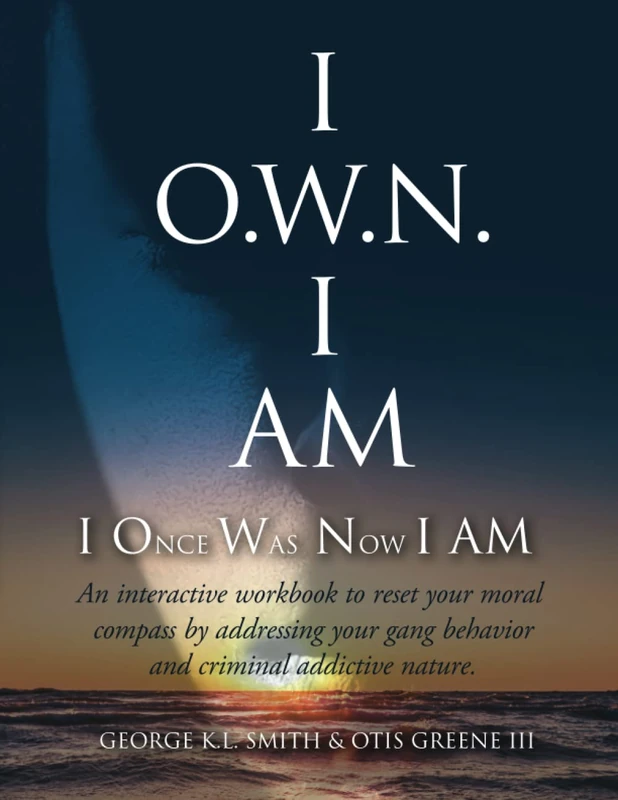 I O.W.N. I AM (I Once Was Now I AM): An Interactive workbook to reset your moral compass by addressing your gang behavior and criminal addictive nature. - Image 1