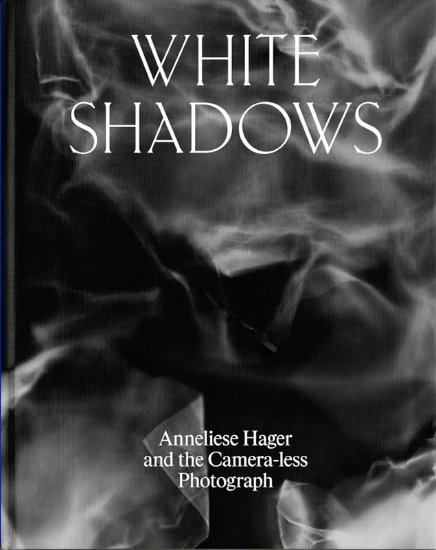 White Shadows: Anneliese Hager and the Camera-less Photograph