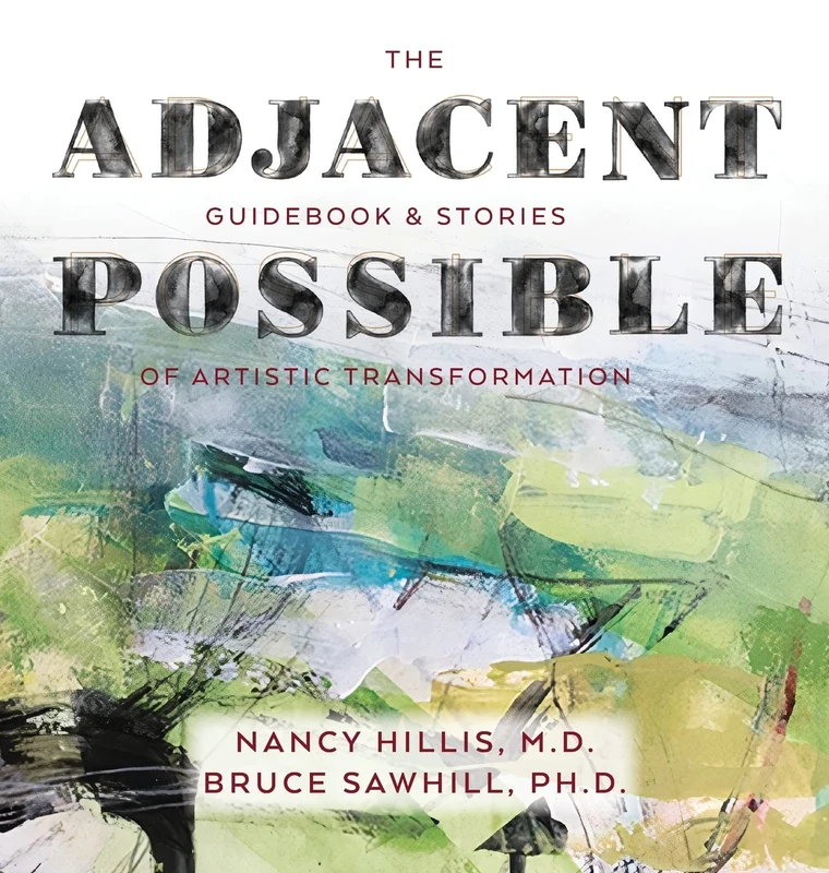 The Adjacent Possible: Guidebook & Stories Of Artistic Transformation: 2