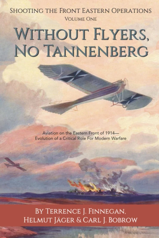 Without Flyers, No Tannenberg: Aviation on the Eastern Front of 1914—Evolution of a Critical Role for Modern Warfare