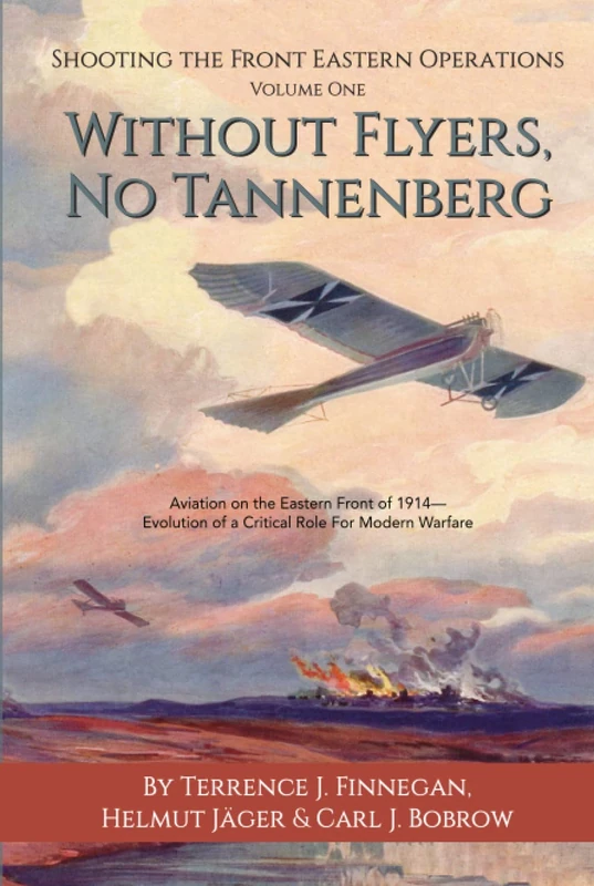 Without Flyers, No Tannenberg: Aviation on the Eastern Front of 1914—Evolution of a Critical Role for Modern Warfare - Image 1
