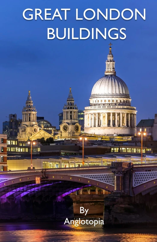 Great London Buildings: Your Guide to London's 101 Most Important Buildings