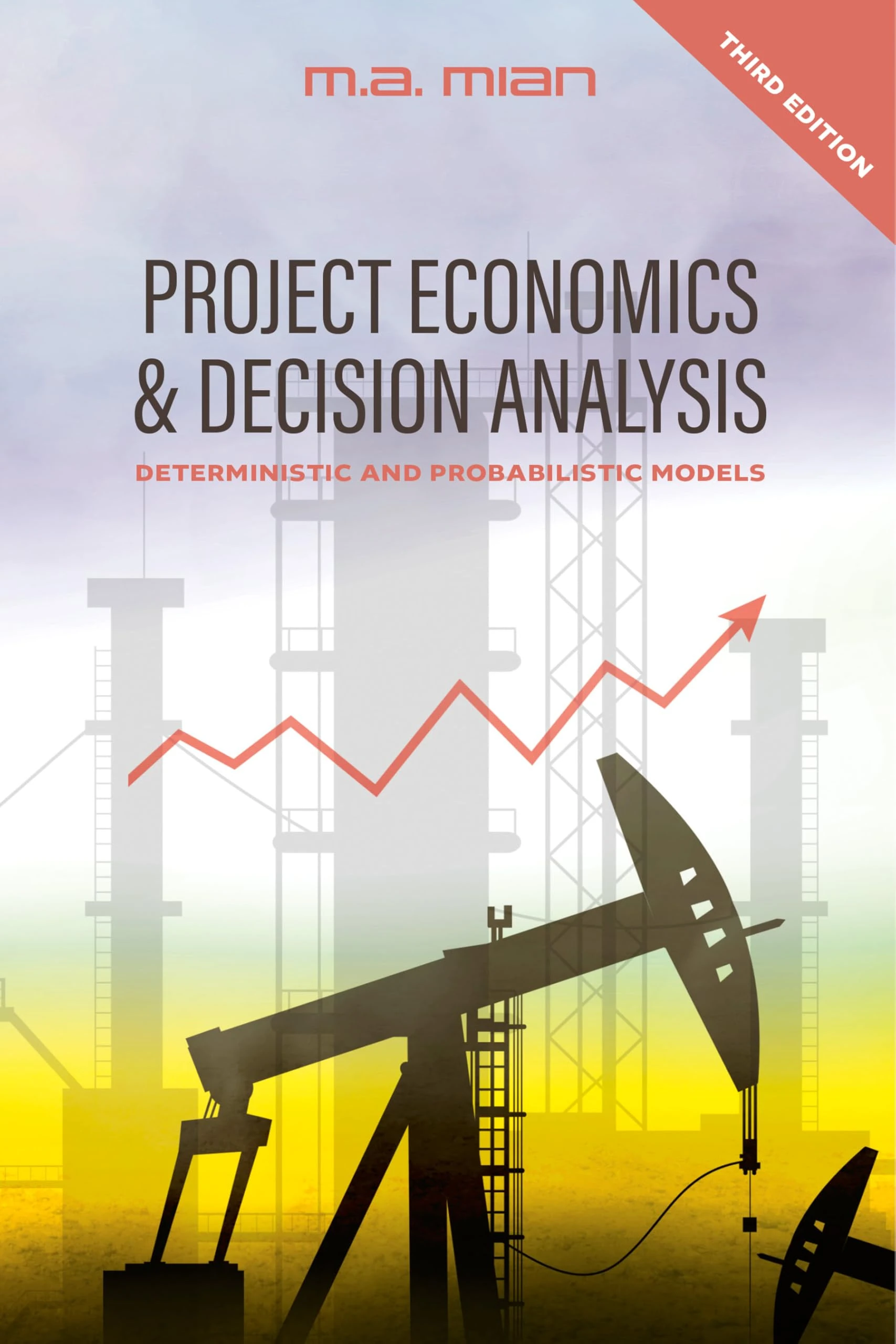 Project Economics & Decision Analysis: Deterministic and Probabilistic Models