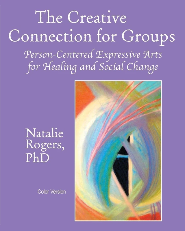 The Creative Connection for Groups: Person-Centered Expressive Arts for Healing and Social Change (Color Version)