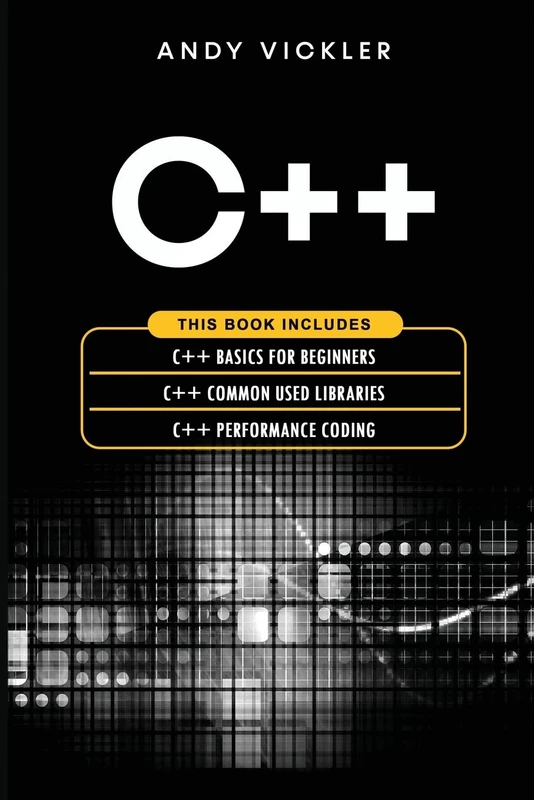 C++: This book includes: C++ Basics for Beginners + C++ Common used Libraries + C++ Performance Coding: 4