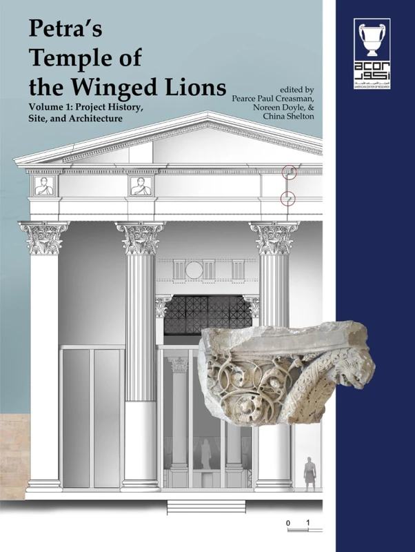 Petra's Temple of the Winged Lions Volume 1: The Site, Project History, and Architecture