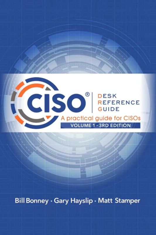 CISO Desk Reference Guide: A Practical Guide for CISOs Volume 1
