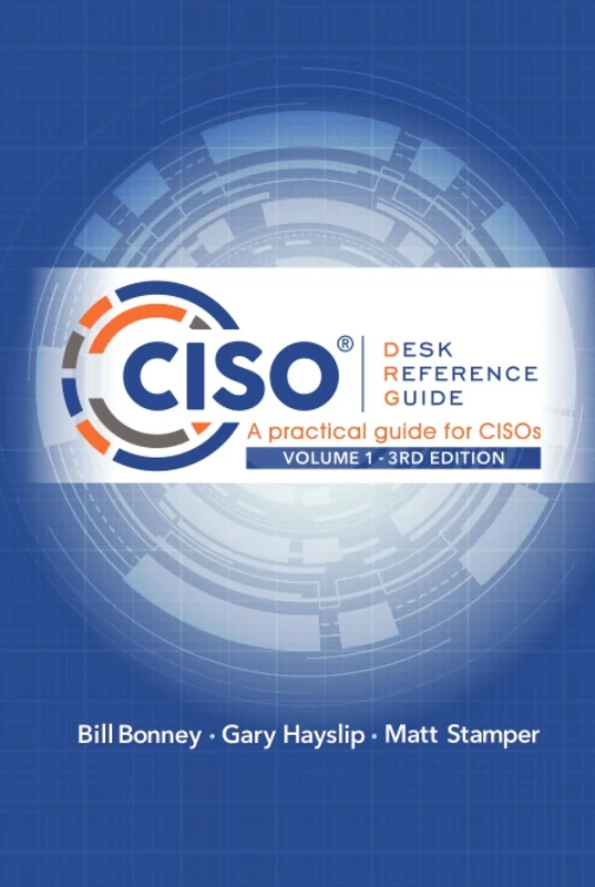 CISO Desk Reference Guide: A Practical Guide for CISOs Volume 1