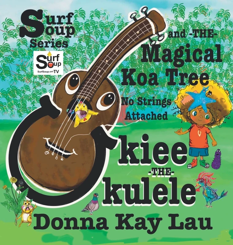 Ukiee -THE- Ukulele: The Magical Koa Tree No Strings Attached (Surf Soup)