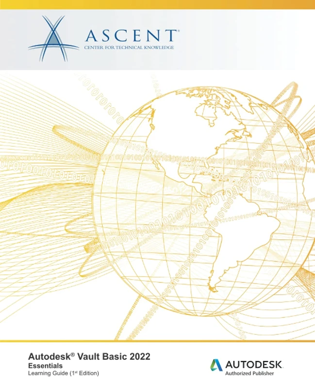 Autodesk Vault Basic 2022: Essentials: Autodesk Authorized Publisher (Autodesk Vault 2022)