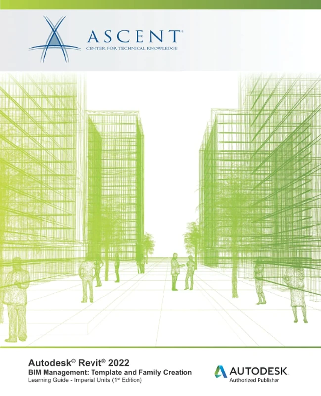 Autodesk Revit 2022 BIM Management: Template and Family Creation: Autodesk Authorized Publisher