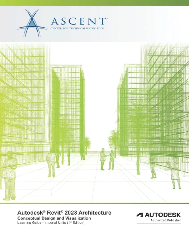 Autodesk Revit 2023 Architecture: Conceptual Design and Visualization (Imperial Units): Autodesk Authorized Publisher