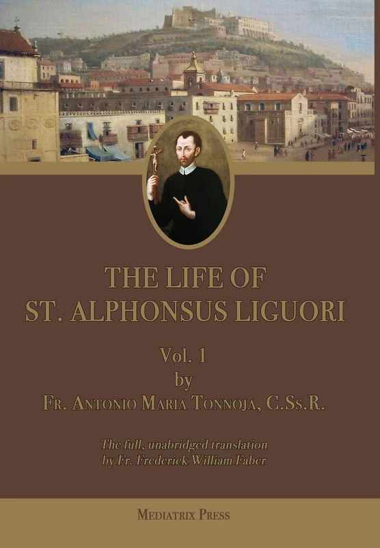 The Life of St. Alphonsus Liguori: Vol. 1