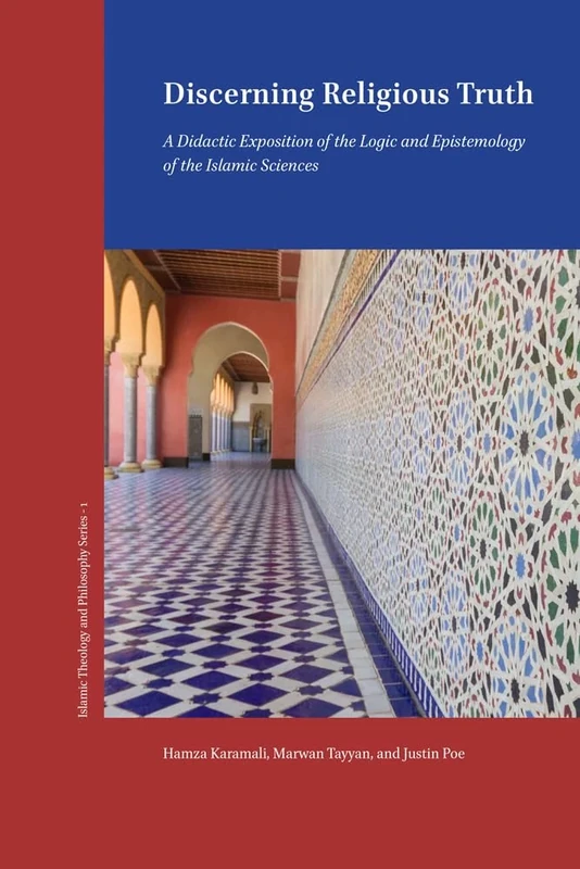 Discerning Religious Truth: A Didactic Exposition of the Logic and Epistemology of the Islamic Sciences (ASIPT Series in Islamic Philosophy and Theology)