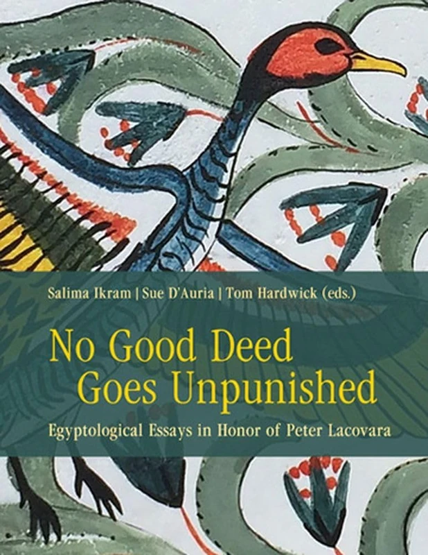 No Good Deed Goes Unpunished: Egyptological Essays in Honor of Peter Lacovara (Material and Visual Culture of Ancient Egypt)