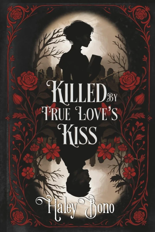 Killed by True Love's Kiss: A darkly romantic tale where true love's kiss isn't the cure—it's the curse