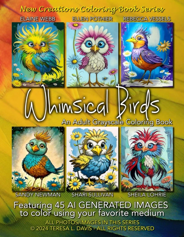 New Creations Coloring Book Series: Whimsical Birds: An adult grayscale coloring book (coloring book for grownups) featuring images of whimsical birds ... choice of medium, suitable for framing.
