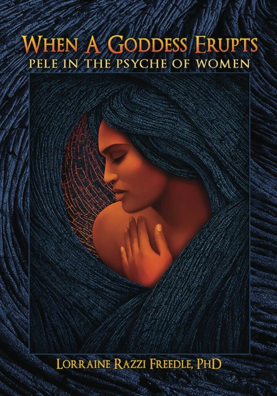When a Goddess Erupts: Pele in the Psyche of Women