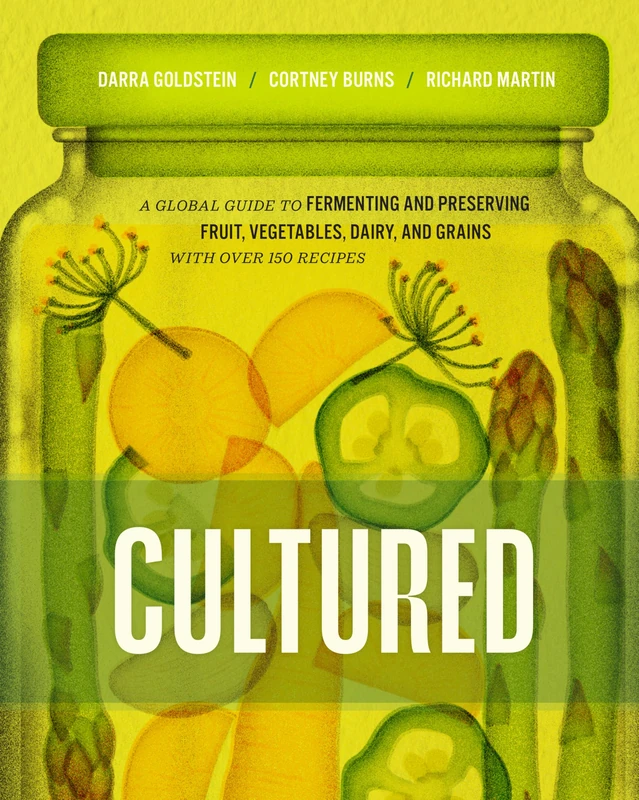 Cultured: A Global Guide to Fermenting and Preserving Fruit, Vegetables, Dairy, and Grains, with over 150 recipes (Preserved)