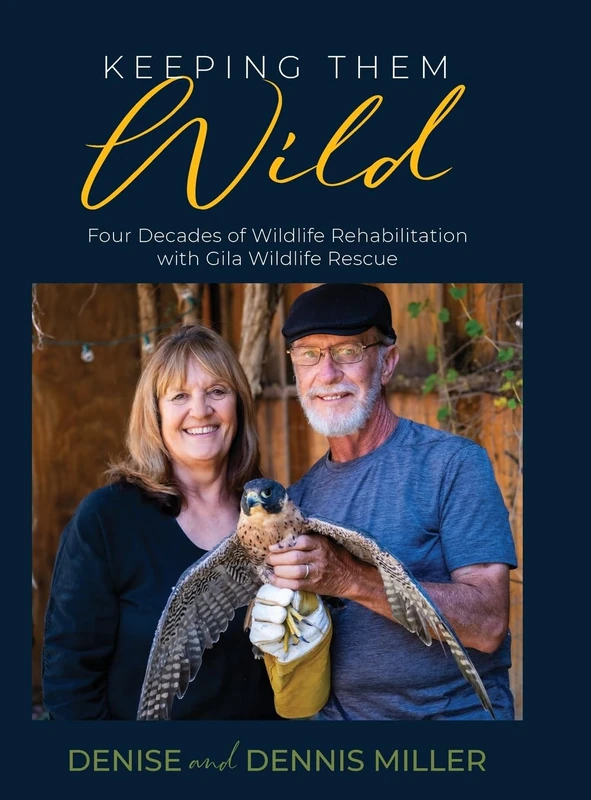 Keeping Them Wild: Four Decades of Wildlife Rehabilitation with Gila Wildlife Rescue