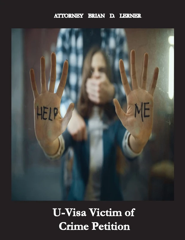 U Visa Victim of Crime Petition: How People Without Legal Status Can Get The U Visa If They Are Victims of Crime