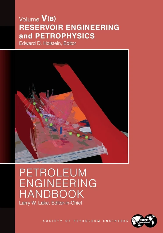 Petroleum Engineering Handbook Volume V - Part B: Reservoir Engineering and Petrophysics