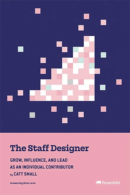 The Staff Designer: Grow, Influence, and Lead as an Individual Contributor