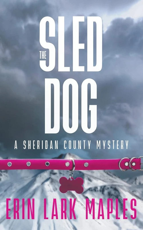 The Sled Dog: A Sheridan County Mystery: 2 (The Sheridan County Mysteries)