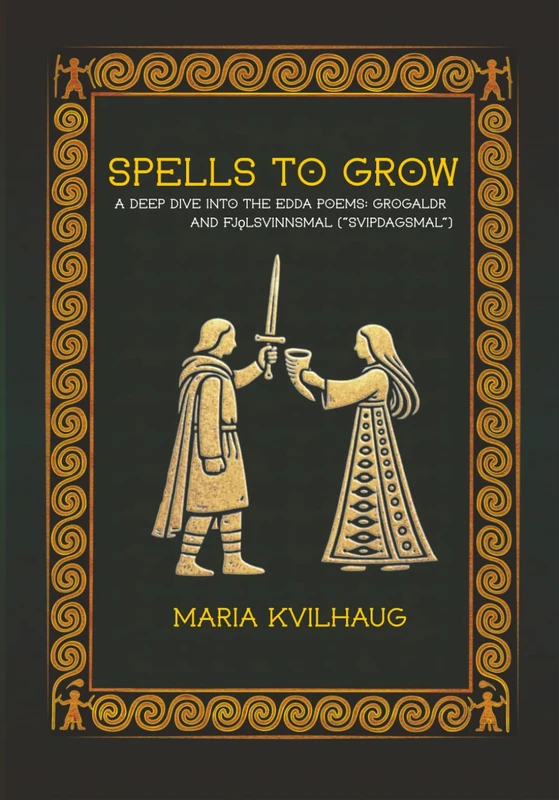 Spells To Grow: A Deep Dive into the Edda Poems: Grógaldr and Fjolsvinnsmál ("Svípdagsmál")