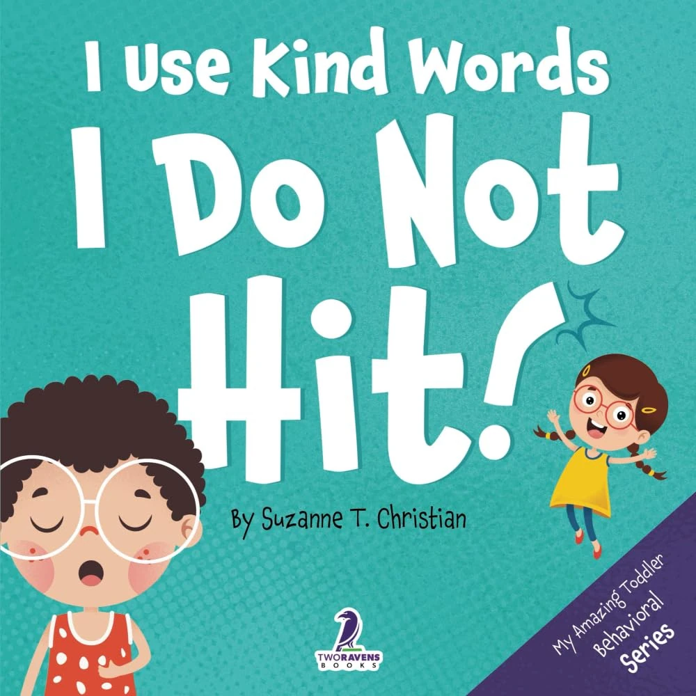 I Use Kind Words. I Do Not Hit!: An Affirmation-Themed Toddler Book About Not Hitting (Ages 2-4): 1 (My Amazing Toddler Behavioral Series)