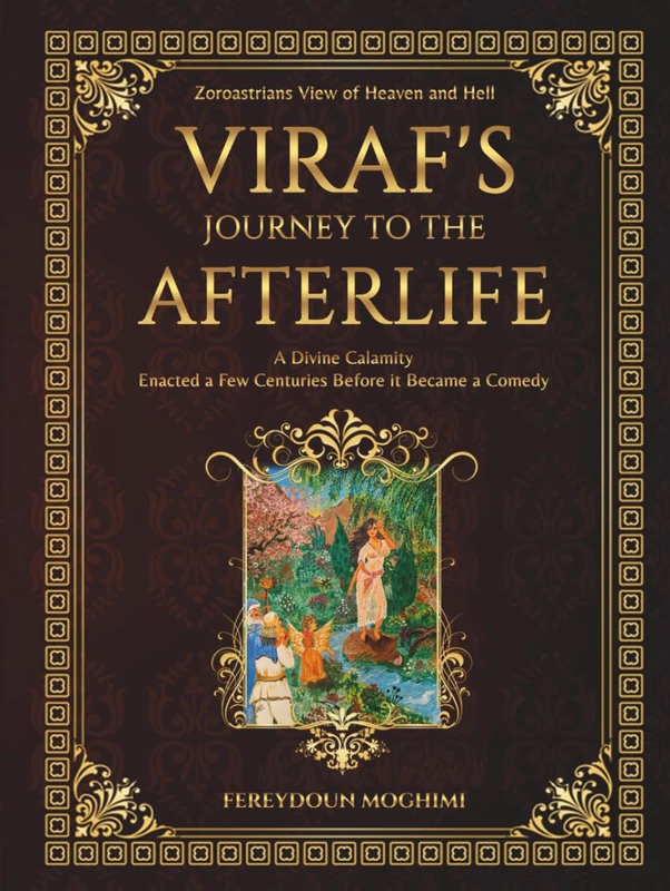 Viraf's Journey to the Afterlife: A Chilling Zoroastrian Myth that Weaved Religion into Politics (PERSIAN-IRANIAN MYTHOLOGY)