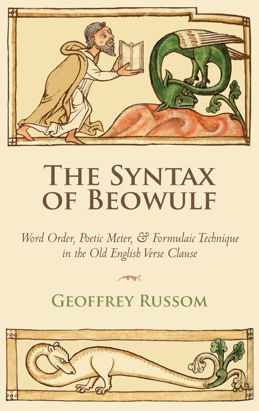 The Syntax of Beowulf: Word Order, Poetic Meter, and Formulaic Technique in the Old English Verse Clause