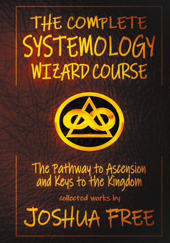 The Complete Systemology Wizard Course: The Pathway to Ascension and Keys to the Kingdom