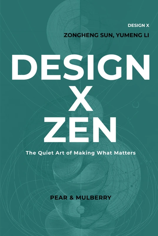 DESIGN X ZEN: The Quiet Art of Making What Matters - Image 1