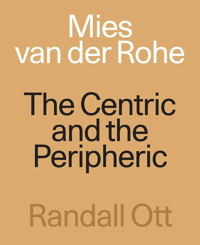 Mies van der Rohe: The Centric and the Peripheric
