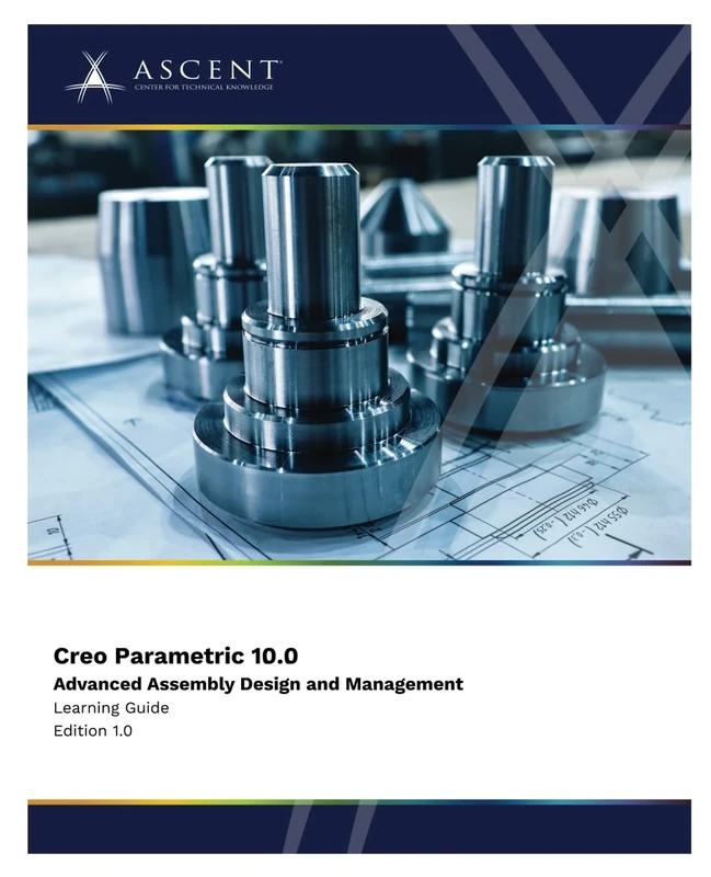 Creo Parametric 10.0: Advanced Assembly Design and Management