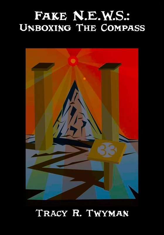 Fake N.E.W.S.: Unboxing The Compass (Tracy R. Twyman Posthumous Publications)