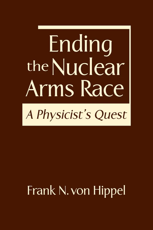 Ending the Nuclear Arms Race: A Physicist's Quest