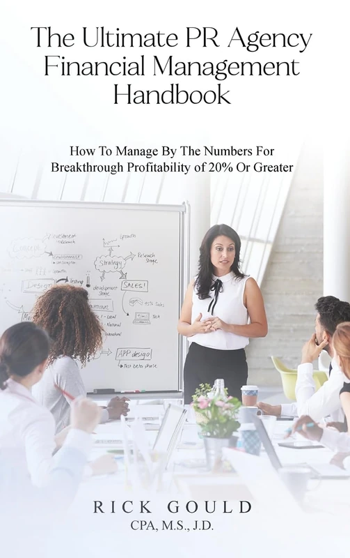 The Ultimate PR Agency Financial Management Handbook: How To Manage By The Numbers For Breakthrough Profitability Of 20% Or Greater - Image 1
