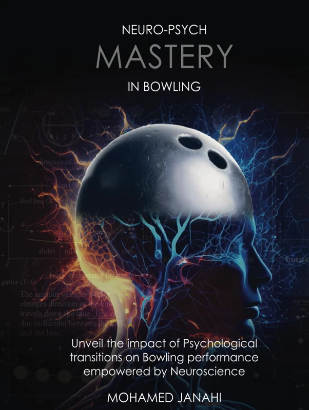 The Neuro-Psych Mastery in Bowling: Unveil the Impact of Psychological Transitions on Bowling Performance, Empowered by Neuroscience (Bowling Mastery ... development , and Flow State on the Lanes)