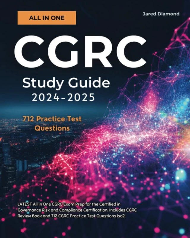 CGRC Study Guide 2024-2025: LATEST All in One CGRC Exam Prep for the Certified in Governance Risk and Compliance Certification. Includes CGRC Review Book and 712 CGRC Practice Test Questions isc2