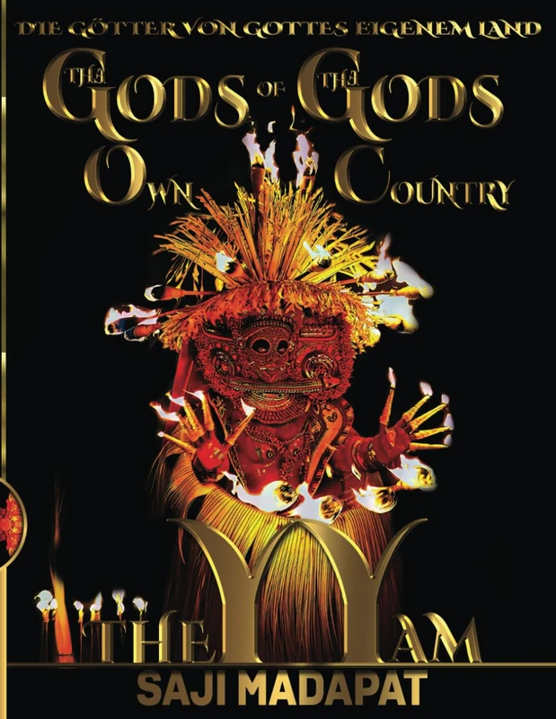 Die Götter von Gottes eigenem Land: THEYYAM: Geständnisse eines im Affenkäfig gefangenen verlorenen Sohn aus Gottes eigenem Land: 19 (The Gods of The God's Own Country)