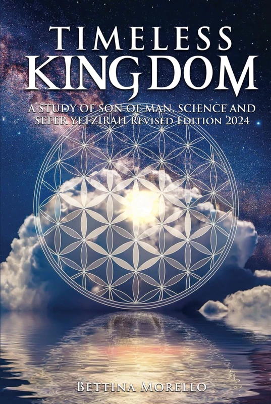 Timeless Kingdom: A Study of Son of Man, Science and Sefer Yetzirah Revised Edition 2024