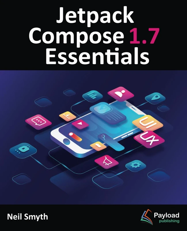 Jetpack Compose 1.7 Essentials: Developing Android Apps with Jetpack Compose 1.7, Android Studio, and Kotlin