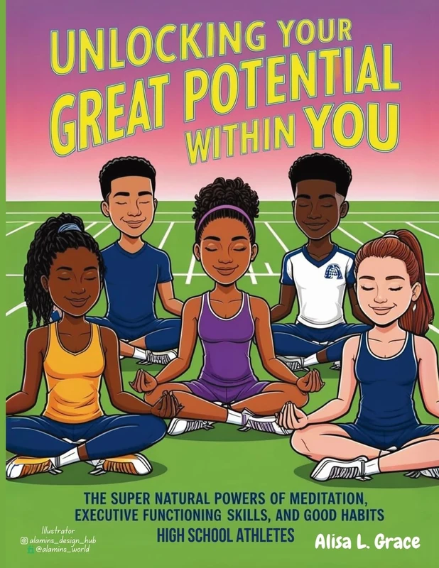Unlocking Your Great Potential Within You High School Athletes: The Super Natural Powers of Meditation Executive Functioning Skills Good Habits