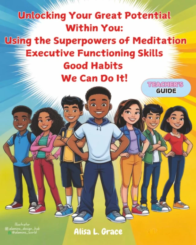 Unlocking Your Great Potential Within You: The Super Natural Powers of Meditation, Executive Functioning Skills and Good Habits We Can Do It Teacher Guide